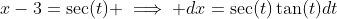 x-3=\sec(t) \implies dx=\sec(t)\tan(t)dt