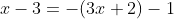 x-3=-(3x+2)-1