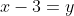 x-3=y