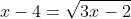 x-4=\sqrt{3x-2}