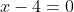 x-4=0