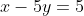x-5y=5