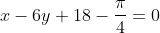 x-6y+18-\frac{\pi}{4}=0