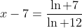x-7=\frac{\ln 7}{\ln 12}