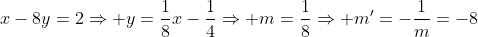 x-8y=2\Rightarrow y=\frac{1}{8}x-\frac{1}{4}\Rightarrow m=\frac{1}{8}\Rightarrow m'=-\frac{1}{m}=-8