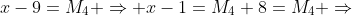 x-9=M_4 \Rightarrow x-1=M_4+8=M_4 \Rightarrow