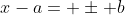 x-a= \pm b