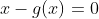 x-g(x)=0
