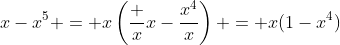 x-x^5 = x\left(\frac xx-\frac{x^4}{x}\right) = x(1-x^4)