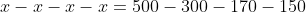 x-x-x-x=500-300-170-150