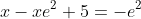 x-xe^2+5=-e^2