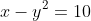 x-y^2=10