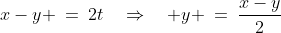 x-y \:=\:2t\quad\Rightarrow\quad y \:=\:\frac{x-y}{2}
