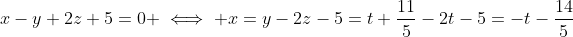 x-y+2z+5=0 \iff x=y-2z-5=t+\frac{11}{5}-2t-5=-t-\frac{14}{5}
