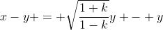 x-y = \sqrt\frac{1+k}{1-k}y - y