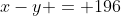 x-y = 196