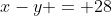 x-y = 28