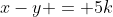 x-y = 5k