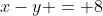 x-y = 8