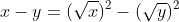 x-y=(\sqrt{x})^2-(\sqrt{y})^2