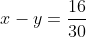 x-y=\frac{16}{30}