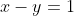 x-y=1