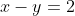 x-y=2