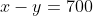 x-y=700