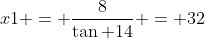x1 = \frac{8}{\tan 14} = 32