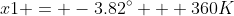 x1 = -3.82^{\circ} + 360K