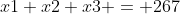 x1+x2+x3 = 267