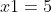 x1=5