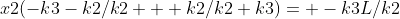 x2(-k3-k2/k2 + {k2/k2+k3})= -k3L/k2