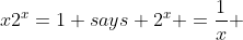 x2^x=1 says 2^x =\frac{1}{x} 
