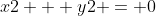 x2 + y2 = 0