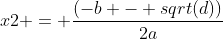 x2 = \frac{(-b - sqrt(d))}{2a}