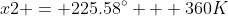 x2 = 225.58^{\circ} + 360K