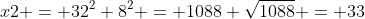 x2 = 32^2+8^2 = 1088 \sqrt{1088} = 33