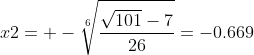 x2= -\sqrt[6]{\frac{\sqrt{101}-7}{26}}=-0.669