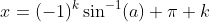 x=(-1)^k\sin^{-1}(a)+\pi k