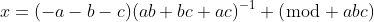 x=(-a-b-c)(ab+bc+ac)^{-1} (\bmod abc)