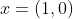 x=(1,0)