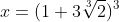 x=(1+3\sqrt[3]{2})^3