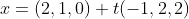 x=(2,1,0)+t(-1,2,2)