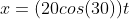 x=(20cos(30))t