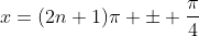 x=(2n+1)\pi \pm \frac{\pi}{4}