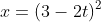 x=(3-2t)^2