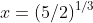 x=(5/2)^{1/3}