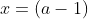 x=(a-1)~\&~y=1