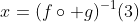 x=(f\circ g)^{-1}(3)